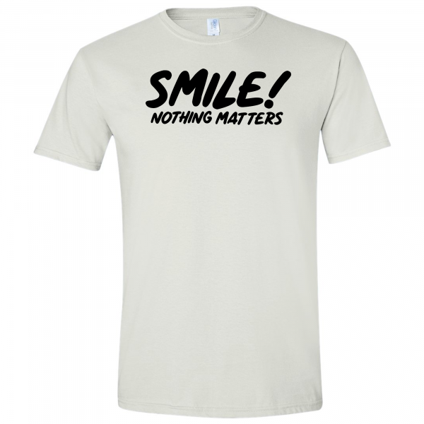 Smile Nothing Matters T-Shirt